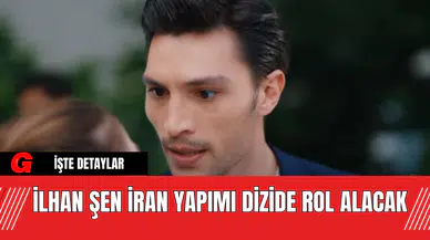 İlhan Şen İran Yapımı Dizide Rol Alacak