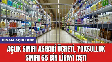 BİSAM açıkladı: Açlık sınırı asgari ücreti, yoksulluk sınırı 65 bin lirayı aştı