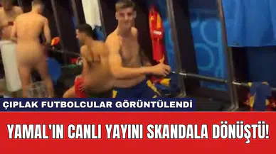 Yamal'ın Canlı Yayını Skandala Dönüştü! Ç*plak Futbolcular Görüntülendi