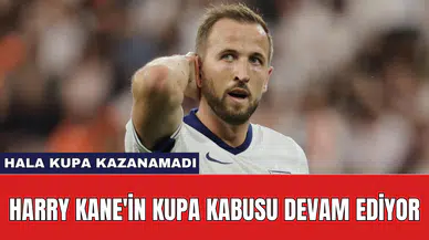 Harry Kane'in kupa kabusu devam ediyor