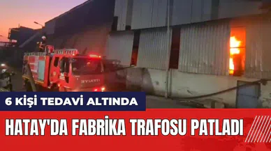 Hatay'da fabrika trafosu patladı
