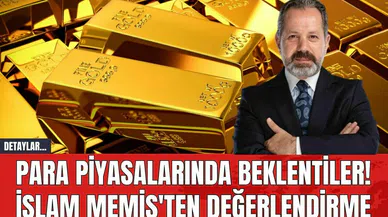 Para Piyasalarında Beklentiler! İslam Memiş'ten Değerlendirme