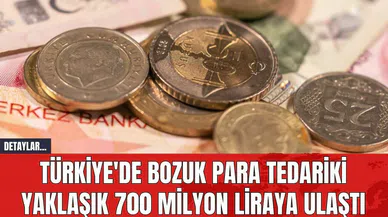Türkiye'de Bozuk Para Tedariki Yaklaşık 700 Milyon Liraya Ulaştı