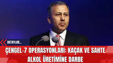 Çengel-7 Operasyonları: Kaçak ve Sahte Alkol Üretimine Darbe