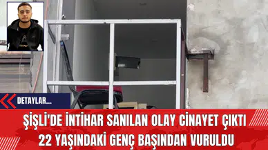 Şişli'de İntih*r Sanılan Olay Cin*yet Çıktı: 22 Yaşındaki Genç Başından Vuruldu