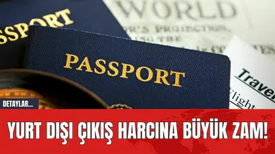 Yurt Dışı Çıkış Harcına Büyük Zam!