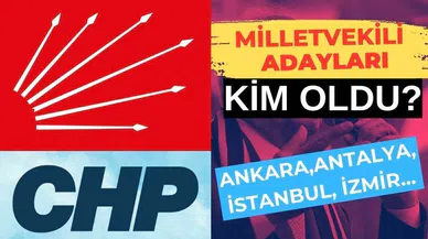 CHP MİLLETVEKİLİ 28. DÖNEM ADAY LİSTESİ 2023 | Listeler belli oldu mu, kim nereden aday oldu... İşte detaylar