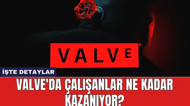 Valve'da Çalışanlar Ne Kadar Kazanıyor?