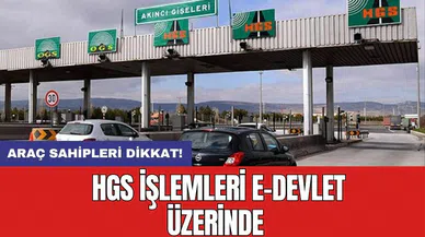 Araç sahipleri dikkat! HGS işlemleri E-Devlet üzerinde
