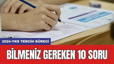 2024-YKS tercih süreci: Bilmeniz gereken 10 soru