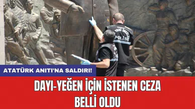Atatürk Anıtı'na saldırı! Dayı-yeğen için istenen ceza belli oldu