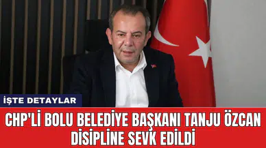 CHP'li Bolu Belediye Başkanı Tanju Özcan disipline sevk edildi
