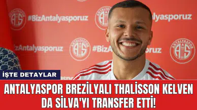 Antalyaspor Brezilyalı Thalisson Kelven da Silva'yı Transfer Etti!