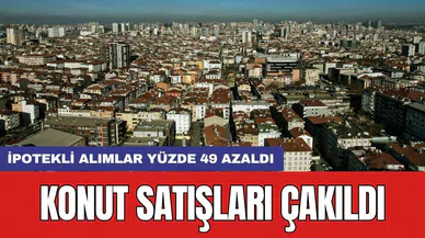 Konut satışları çakıldı: İpotekli alımlar yüzde 49 azaldı