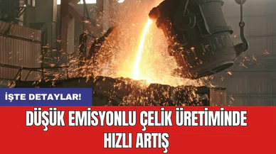 Düşük emisyonlu çelik üretiminde hızlı artış