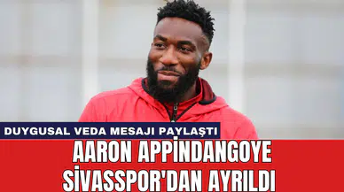 Aaron Appindangoye Sivasspor'dan ayrıldı: Duygusal veda mesajı paylaştı