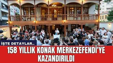 158 Yıllık Konak Merkezefendi'ye kazandırıldı