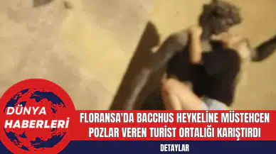 Floransa'da Bacchus Heykeline Müstehcen Pozlar Veren Turist Ortalığı Karıştırdı