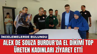 Alex de Souza Burdur'da el dikimi top üreten kadınları ziyaret etti