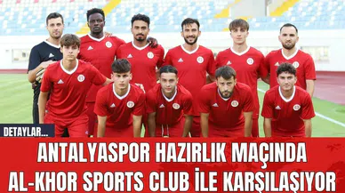 Antalyaspor Hazırlık Maçında Al-Khor Sports Club İle Karşılaşıyor