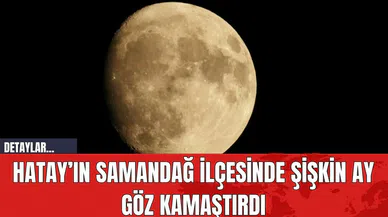 Hatay’ın Samandağ İlçesinde Şişkin Ay Göz Kamaştırdı