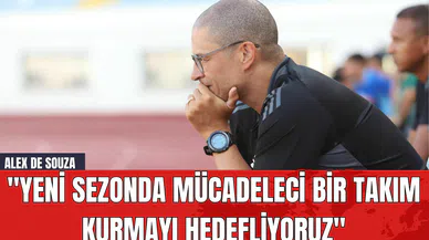 Alex de Souza: "Yeni Sezonda Mücadeleci Bir Takım Kurmayı Hedefliyoruz"