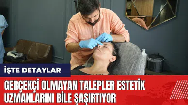 Gerçekçi olmayan talepler estetik uzmanlarını bile şaşırtıyor