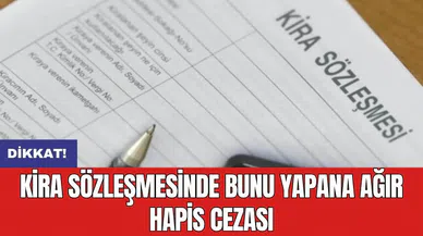 Dikkat! Kira Sözleşmesinde bunu yapana ağır hapis cezası