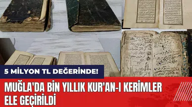 Muğla'da bin yıllık Kur'an-ı Kerimler ele geçirildi