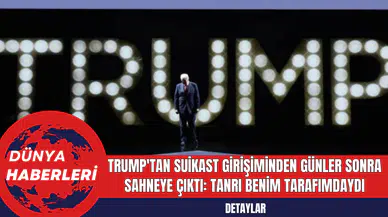 Trump'tan Suikast Girişiminden Günler Sonra Sahneye Çıktı: Tanrı Benim Tarafımdaydı