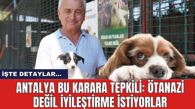 Antalya bu karara tepkili: Ötanazi değil iyileştirme istiyorlar