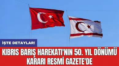 Kıbrıs Barış Harekatı'nın 50. Yıl Dönümü Kararı Resmi Gazete'de