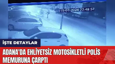 Adana'da ehliyetsiz motosikletli polis memuruna çarptı