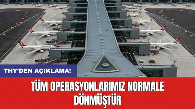 THY’den açıklama: Tüm operasyonlarımız normale dönmüştür