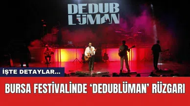 Bursa festivalinde ‘Dedublüman’ rüzgarı