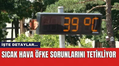 Sıcak hava öfke sorunlarını tetikliyor