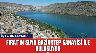 Fırat’ın Suyu Gaziantep Sanayisi İle Buluşuyor