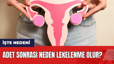 Adet sonrası neden lekelenme olur?