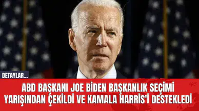 ABD Başkanı Joe Biden Başkanlık Seçimi Yarışından Çekildi ve Kamala Harris'i Destekledi