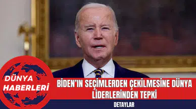 Biden’ın Seçimlerden Çekilmesine Dünya Liderlerinden Tepki
