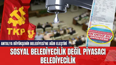 Antalya Büyükşehir Belediyesi'ne ağır eleştiri: Piyasacı Belediyeci