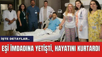 Eşi imdadına yetişti, hayatını kurtardı
