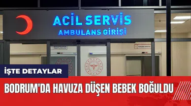 Bodrum'da havuza düşen bebek boğuldu