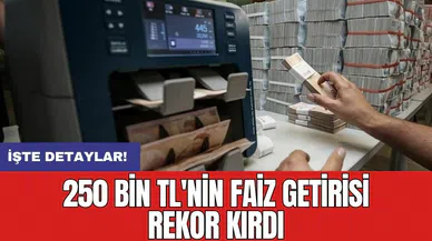 250 bin TL'nin faiz getirisi rekor kırdı