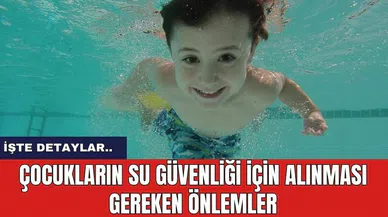 Çocukların Su Güvenliği İçin Alınması Gereken Önlemler