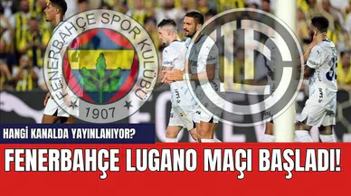 Fenerbahçe Lugano maçı başladı! Hangi kanalda yayınlanıyor?