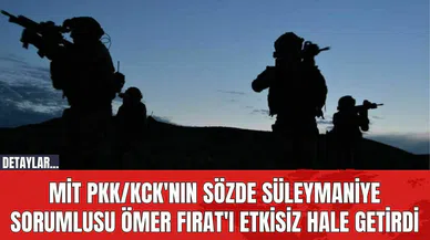 MİT P*K/K*K'nın sözde Süleymaniye sorumlusu Ömer Fırat'ı Etkisiz Hale Getirdi