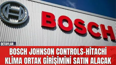 Bosch Johnson Controls-Hitachi Klima Ortak Girişimini Satın Alacak