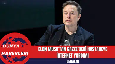 Elon Musk'tan Gazze'deki Hastaneye İnternet Yardımı
