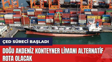 Doğu Akdeniz Konteyner Limanı alternatif rota olacak
